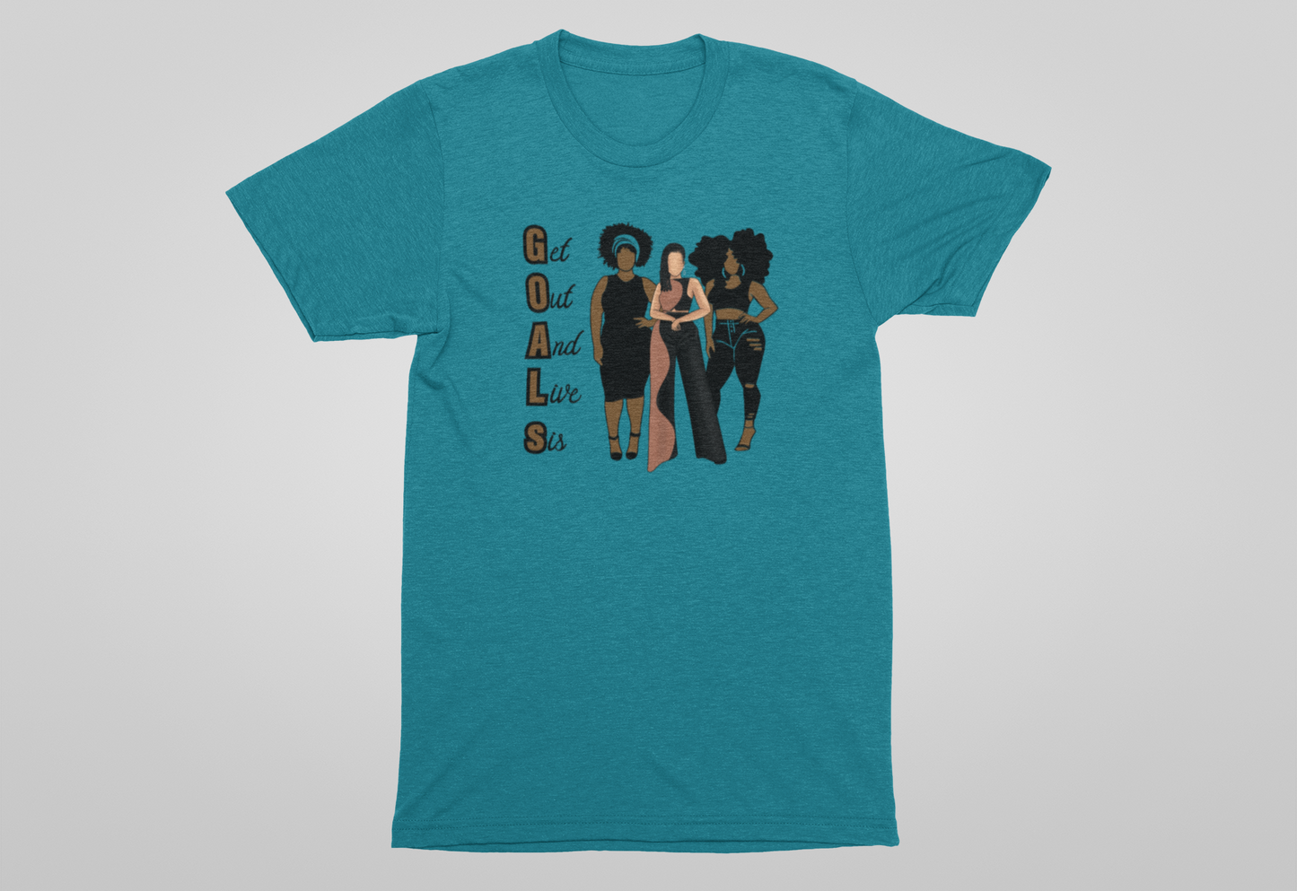 G.O.A.L.S (Get Out And Live Sis) Shirts