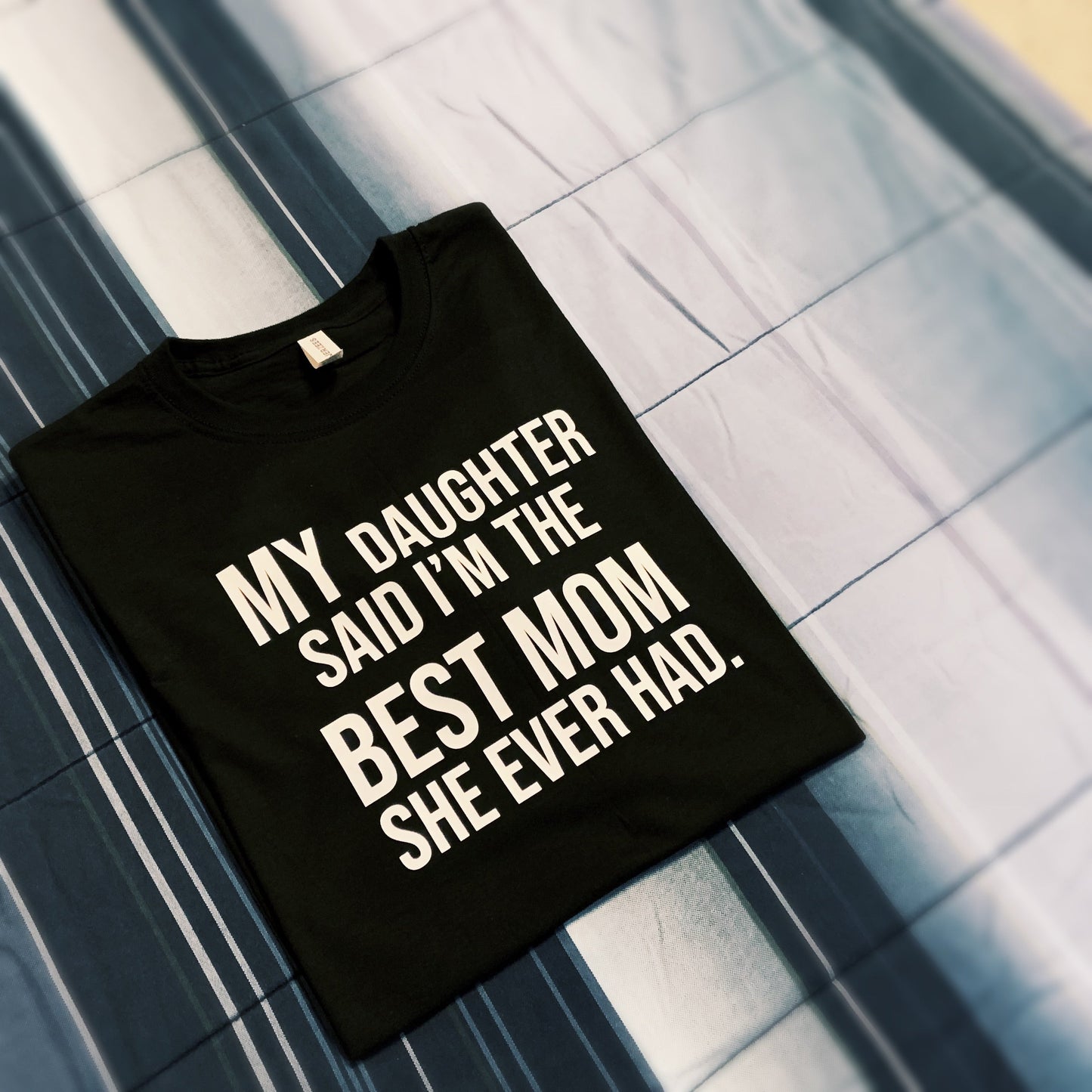 Family - My Daughter Said I'm The Best Mom She Ever Had | Mother's Day Shirt