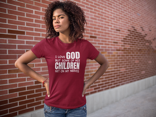 I Love God But His Children gets on my Nerves T-Shirt