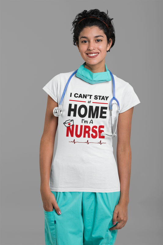 Profession - Nurse - I can't stay home. I'm a Nurse Shirt