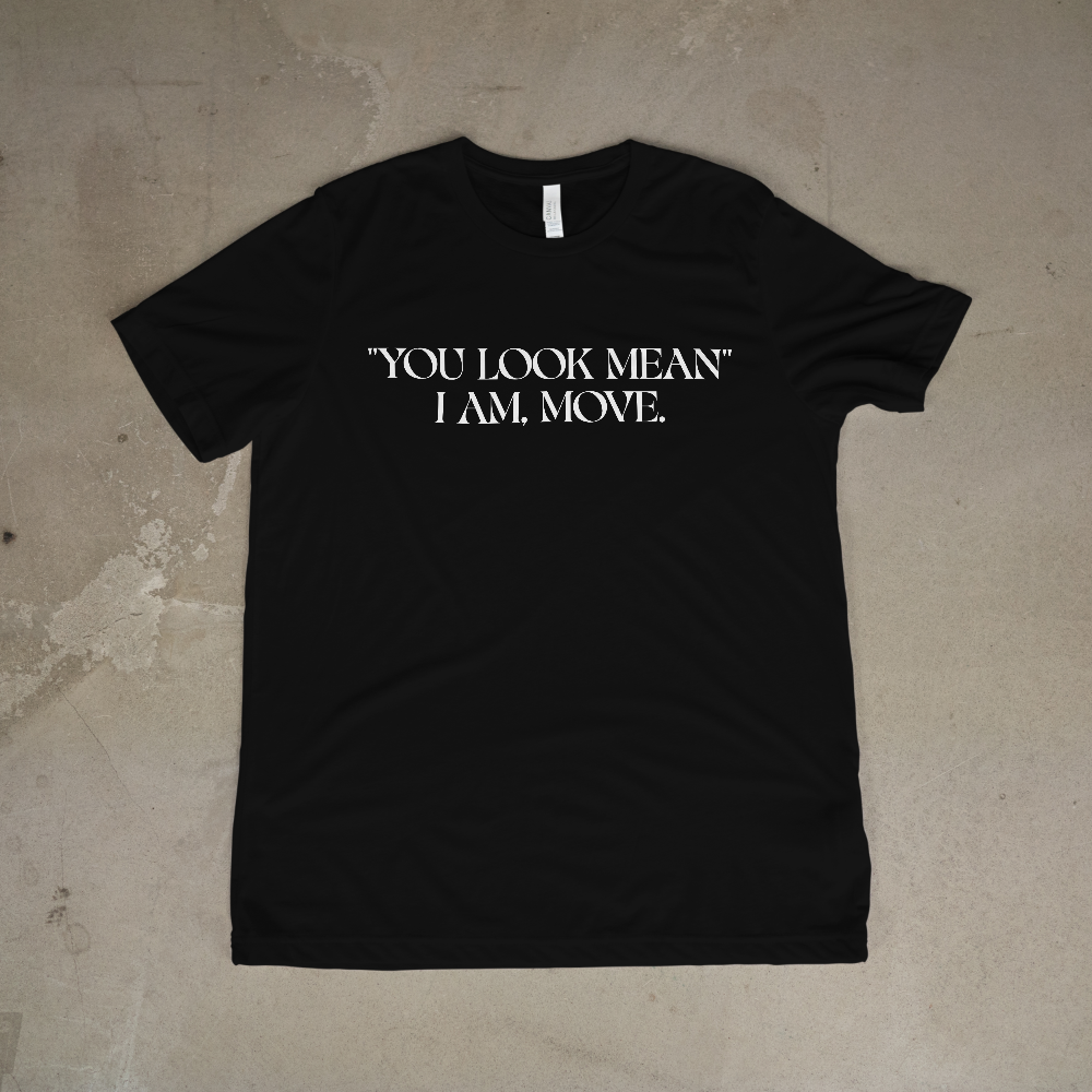 “You Look Mean” Funny Statement Tee | Bold & Sarcastic Graphic Shirt - 550strong