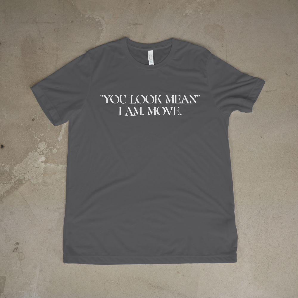 “You Look Mean” Funny Statement Tee | Bold & Sarcastic Graphic Shirt - 550strong