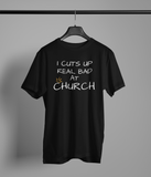 I Cut Up Real Bad At Church Shirt
